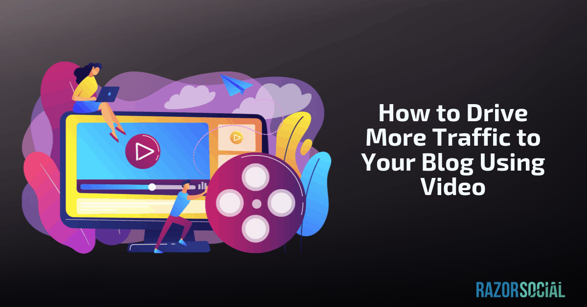 drive more traffic to your blog posts using video