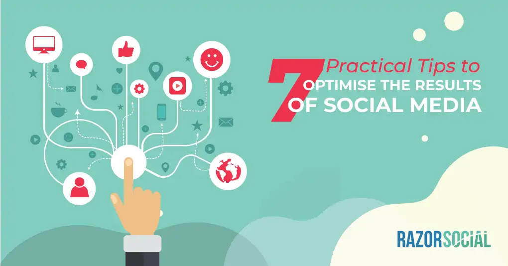 Social media optimisation strategies - 7 practical tips to optimise social media