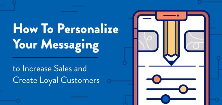 10 Ways to Personalize Your Marketing Messaging to Create Loyal Customers [Infographic]