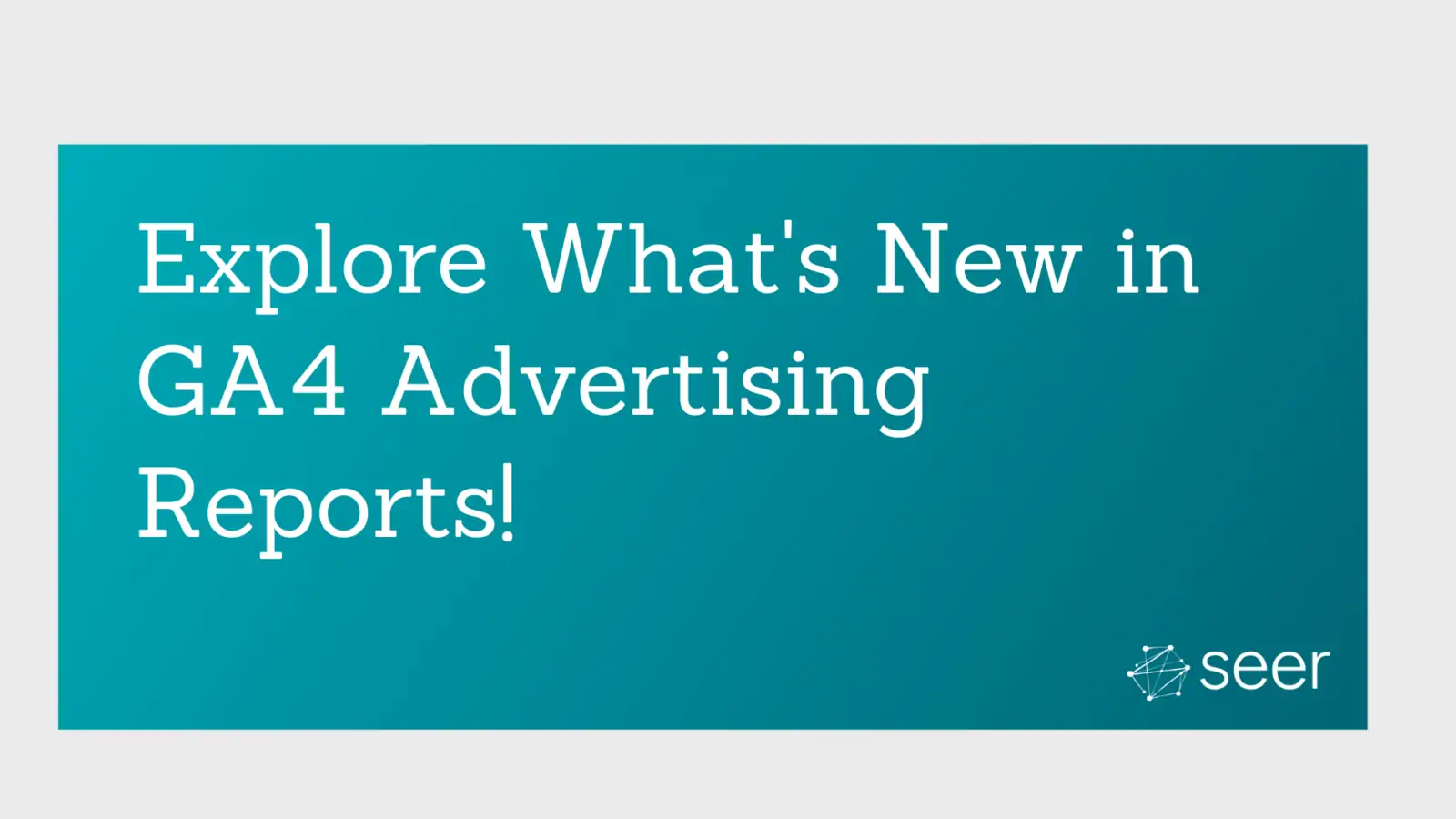 GA4 New Advertising Report Features