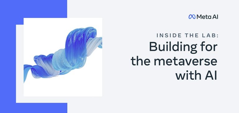 Meta Announces New Virtual Event to Share How it's Using AI to Build for the Metaverse Shift