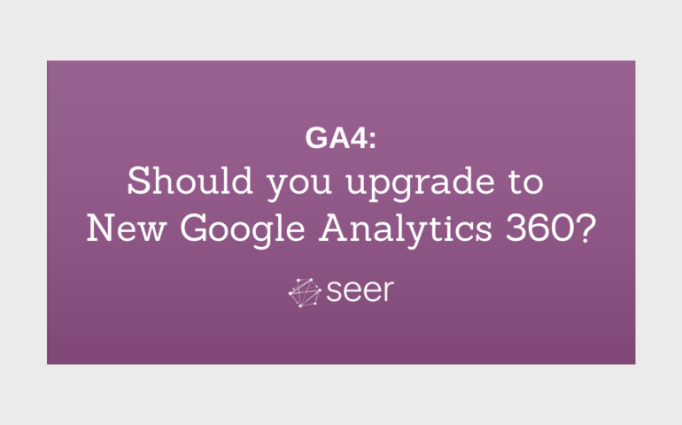 4 Reasons to Consider New Google Analytics 360