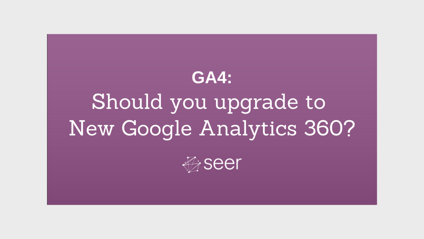 4 Reasons to Consider New Google Analytics 360