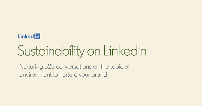 LinkedIn Shares New Insights into the Brand Benefits of Adopting Sustainability Best Practices [Infographic]
