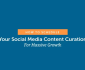 How to Schedule Your Social Media Content Curation for Massive Growth [Infographic]