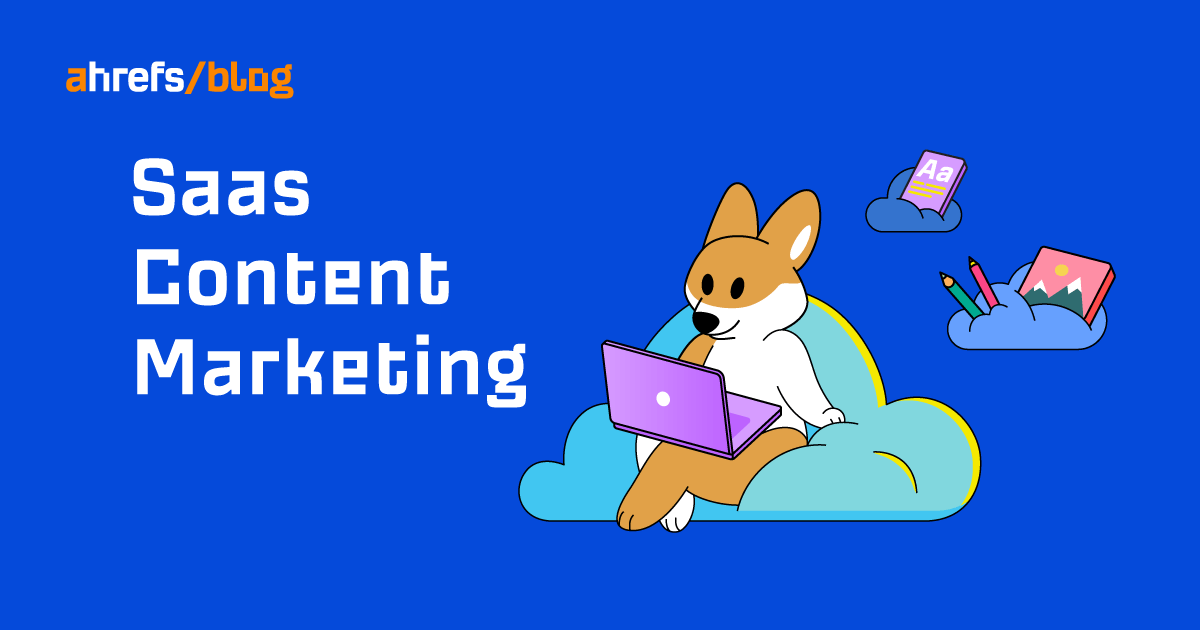 Content Marketing for SaaS: The Ahrefs Guide