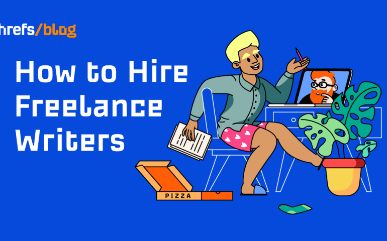 How to Hire Freelance Writers in 5 Steps (Ahrefs' Process)