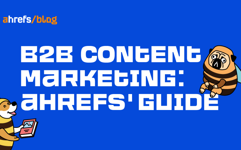 B2B Content Marketing: Ahrefs’ Guide