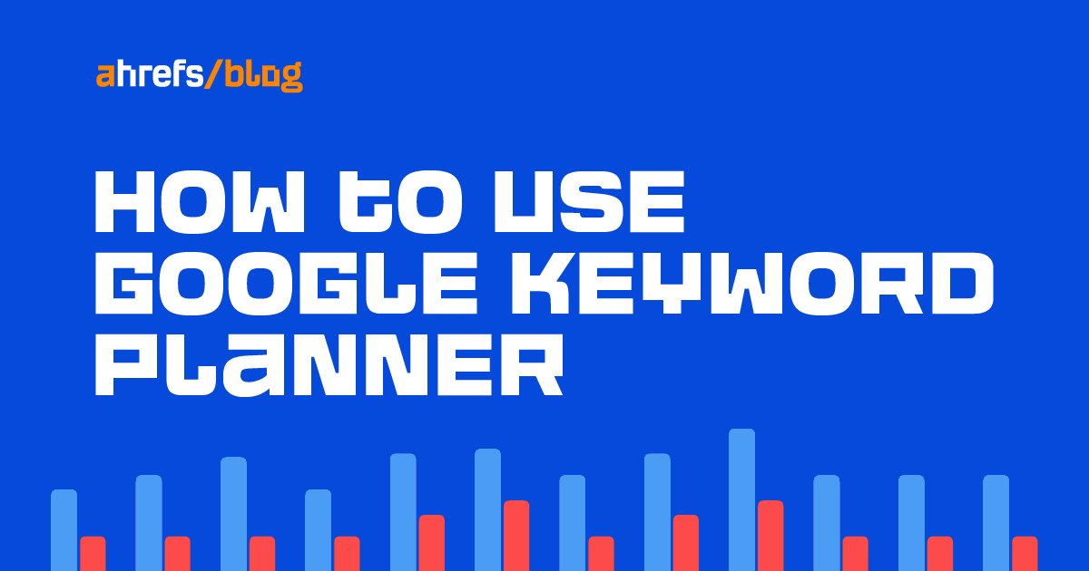 How to Use Google Keyword Planner in 2023