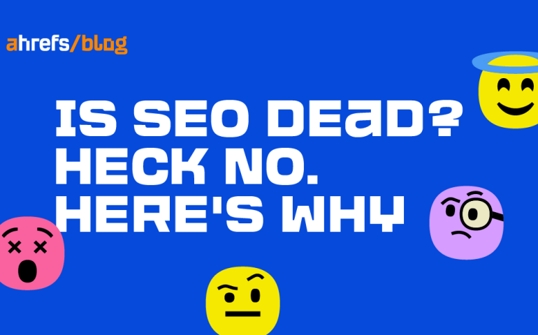 Is SEO Dead? Heck NO. Here’s Why